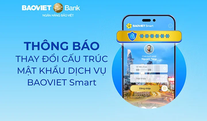 BAOVIET Bank thay đổi cấu trúc mật khẩu đối với ứng dụng BAOVIET Smart
