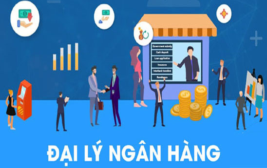 Đại lý ngân hàng - “chân rết” thúc đẩy tài chính toàn diện