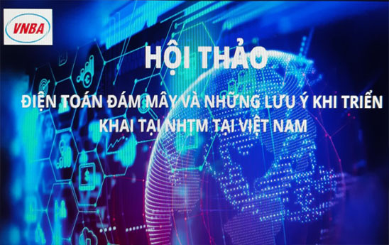 Hội thảo điện toán đám mây và những lưu ý khi triển khai tại ngân hàng thương mại Việt Nam
