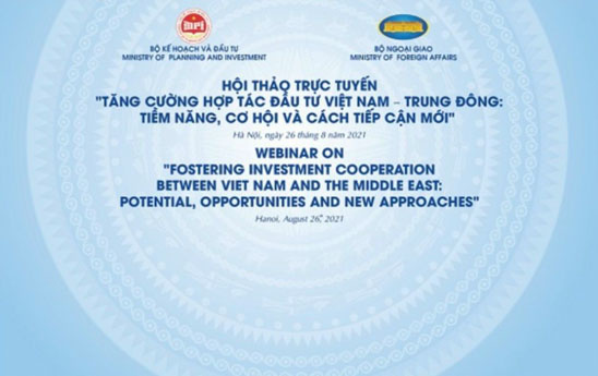 Hội thảo trực tuyến “Tăng cường hợp tác đầu tư Việt Nam - Trung Đông: Tiềm năng - Cơ hội và Cách tiếp cận mới”