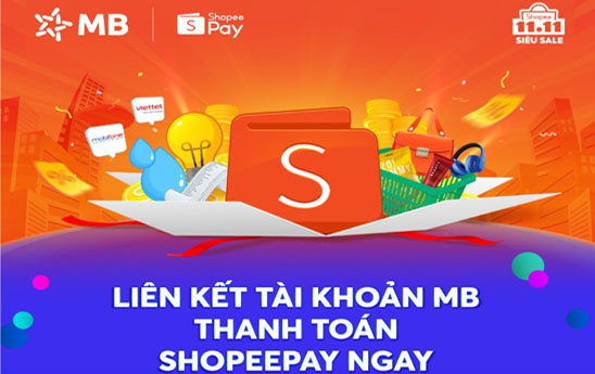 Liên kết tài khoản MB cùng ví ShopeePay nhận combo ưu đãi