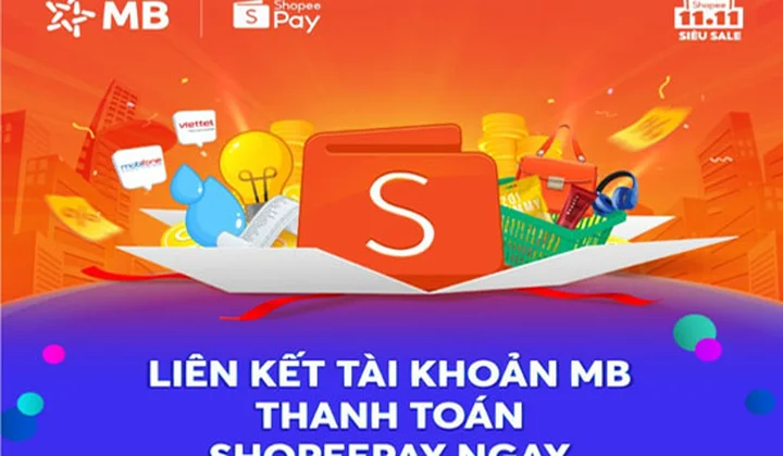 Liên kết tài khoản MB cùng ví ShopeePay nhận combo ưu đãi