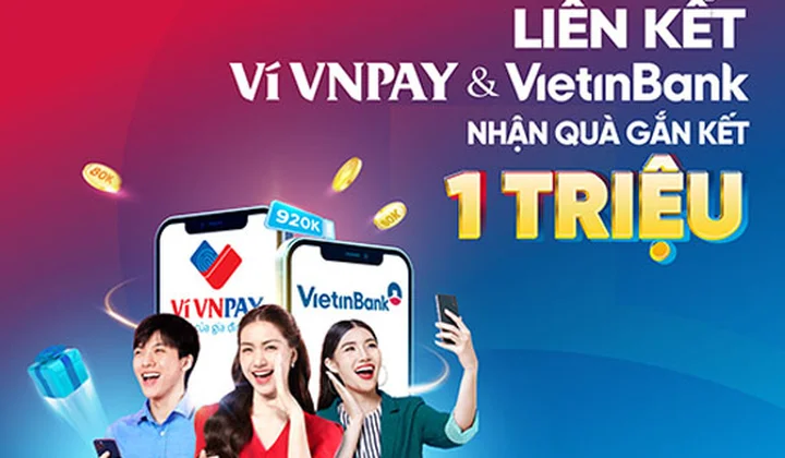 Liên kết ví VNPAY với thẻ/tài khoản VietinBank để nhận quà gắn kết tới 1 triệu đồng
