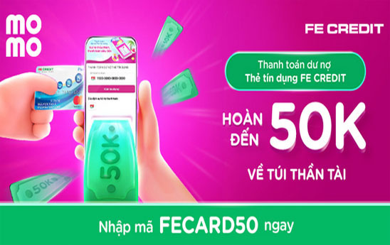 MoMo hoàn tối đa 50k cho khách hàng thanh toán dư nợ thẻ tín dụng FE Credit