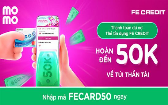 MoMo hoàn tối đa 50k cho khách hàng thanh toán dư nợ thẻ tín dụng FE Credit