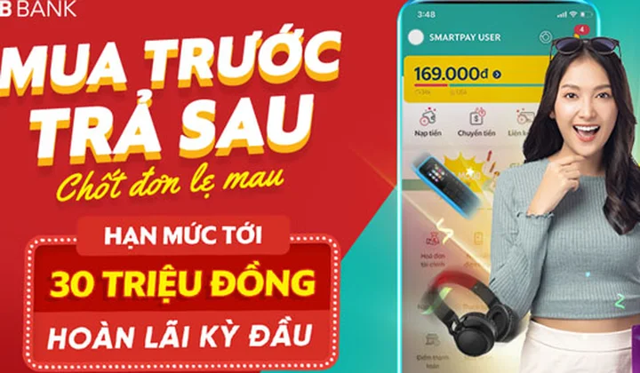 Mua sắm thỏa thích với gói “Mua trước trả sau”, hạn mức tới 30 triệu đồng/1 khách hàng