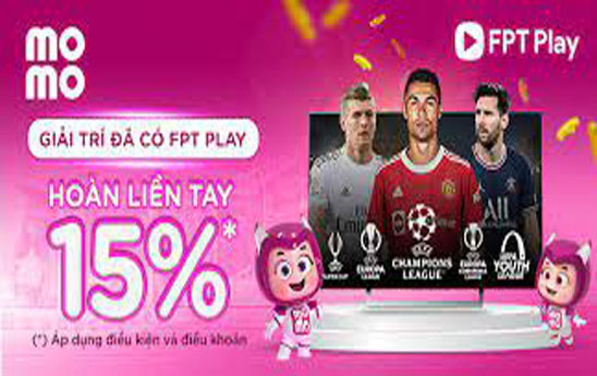Thanh toán FPT Play, hoàn tiền liền tay 15%
