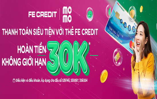 Thanh toán siêu tiện, hoàn tiền không giới hạn 30K với thẻ FE CREDIT trên MoMo
