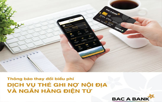 BacABank thay đổi Biểu phí dịch vụ thẻ ghi nợ nội địa và ngân hàng điện tử