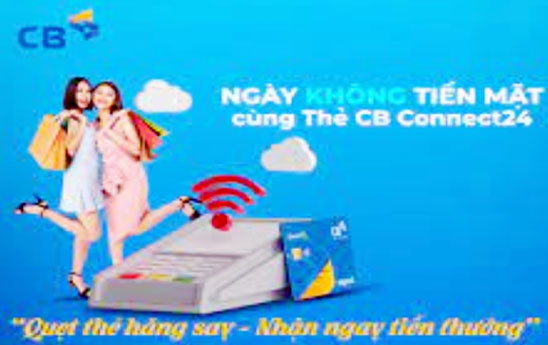 CB ưu đãi “Quẹt thẻ hăng say - Nhận ngay tiền thưởng”
