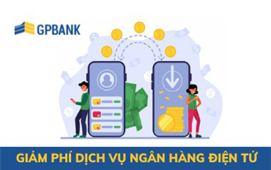 GPBank tiếp tục giảm phí đối với Dịch vụ Ngân hàng điện tử