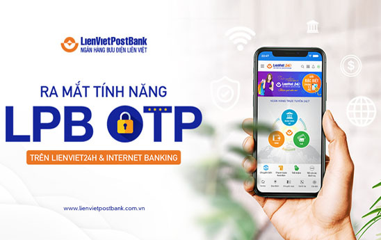 LienVietPostBank ra mắt tính năng LPB OTP trên LienViet24h và Internet Banking