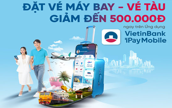 Nhận ưu đãi khi đặt vé máy bay, tàu hỏa trên VietinBank iPay Mobile