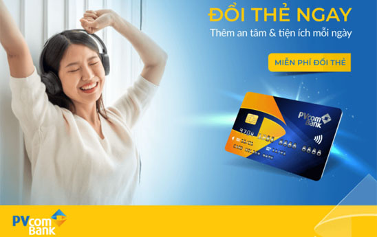 PVcomBank tiếp tục miễn phí đổi thẻ chip nội địa