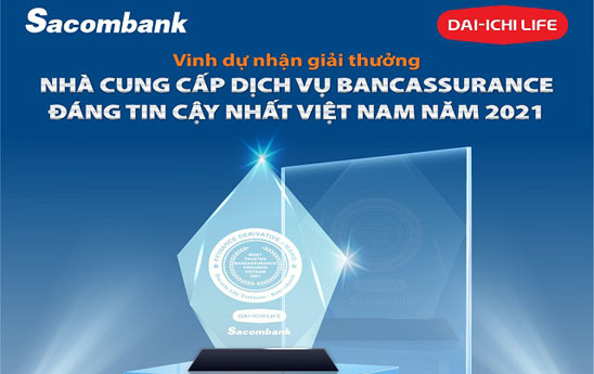Sacombank và Dai-ichi Life Việt Nam là nhà cung cấp dịch vụ Bancassurance đáng tin cậy nhất Việt Nam 2021
