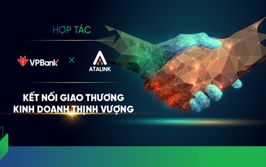 VPBank và Atalink hợp tác hỗ trợ doanh nghiệp kết nối giao thương, kinh doanh thịnh vượng