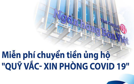 Viet Capital Bank miễn phí chuyển khoản online và tại quầy ủng hộ quỹ vaccine phòng covid-19