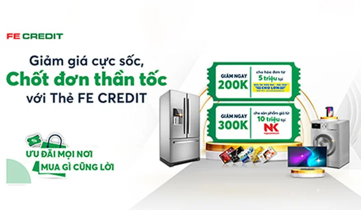 Ưu đãi chủ thẻ FE CREDIT mua sắm, thanh toán tại Điện Máy Chợ Lớn và Nguyễn Kim