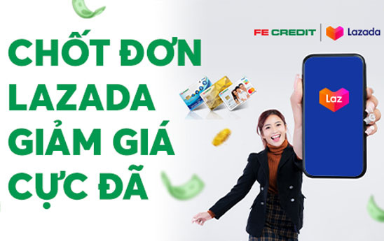 Chủ thẻ FE CREDIT nhận ưu đãi khi thanh toán tại Lazada