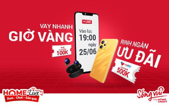 Home Live tháng 6 “Vay nhanh giờ vàng, rinh ngàn quà đỉnh”