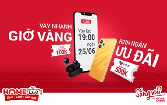 Home Live tháng 6 “Vay nhanh giờ vàng, rinh ngàn quà đỉnh”