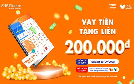 SHB Finance tặng tới 200k cho khách hàng vay qua ứng dụng ví VNPT Money hoặc ví True Money