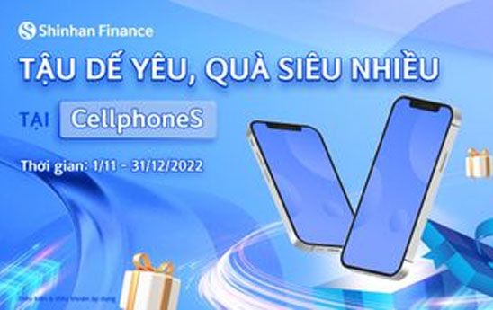 Shinhan Finance tặng e-voucher 200.000 đồng cho khách hàng vay tiền mua hàng trả góp tại Shopdunk hoặc CellphoneS