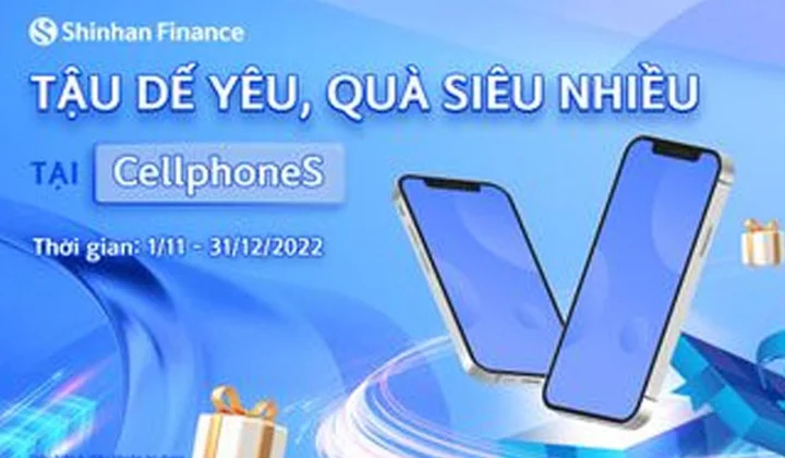 Shinhan Finance tặng e-voucher 200.000 đồng cho khách hàng vay tiền mua hàng trả góp tại Shopdunk hoặc CellphoneS