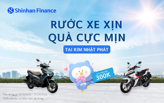 Shinhan Finance tặng khách hàng 300k khi vay tiền để mua xe máy tại Kim Nhật Phát