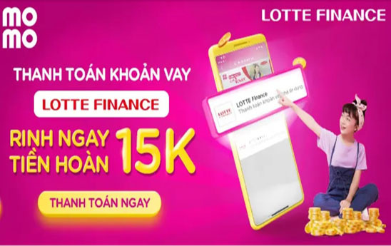 Thanh toán khoản vay Lotte Finance trên MoMo nhận hoàn tiền 15.000 đồng
