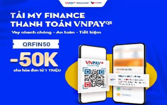 Vay nhanh hơn với My Finance - Thanh toán tiết kiệm hơn với VNPAY-QR
