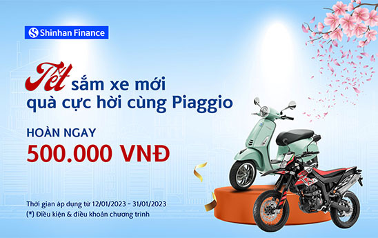 Shinhan Finance triển khai chương trình “Tết sắm xe mới quà cực hời cùng Piaggio”