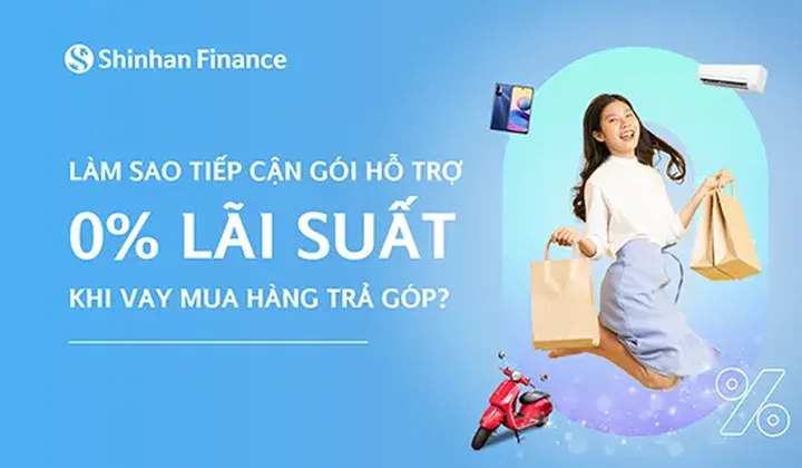 Làm sao tiếp cận gói hỗ trợ 0% lãi suất khi vay mua hàng trả góp