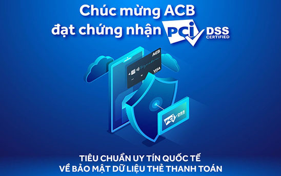 ACB đạt chứng nhận PCI DSS về bảo mật dữ liệu thẻ thanh toán