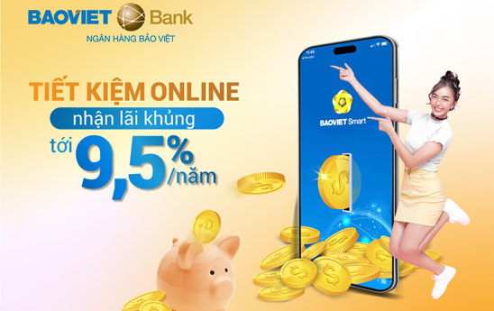 BaoVietBank áp dụng mức lãi suất cao nhất tới 9,5%/năm cho khách hàng cá nhân gửi tiết kiệm online