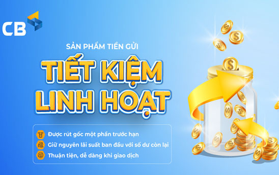 CB ra mắt sản phẩm tiền gửi tiết kiệm linh hoạt dành cho khách hàng cá nhân