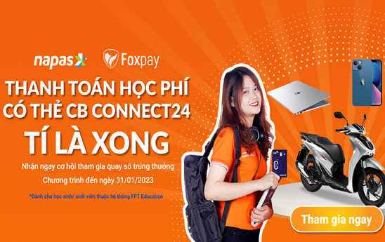 Chủ thẻ CB Connect24 thanh toán học phí thuộc hệ thống FPT qua cổng Foxpay có cơ hội nhận được gải thưởng giá trị