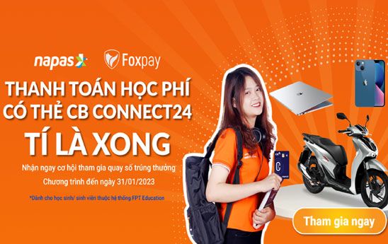 Chủ thẻ CB Connect24 thanh toán học phí thuộc hệ thống FPT qua cổng Foxpay có cơ hội nhận được gải thưởng giá trị