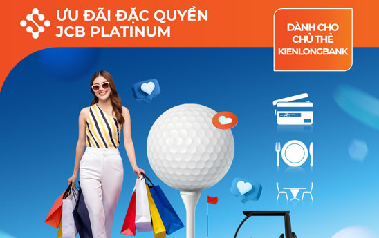 Chủ thẻ KienlongBank nhận ưu đãi đặc quyền với dịch vụ JCB Platinum