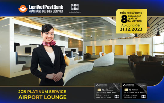 Chủ thẻ LienVietPostBank JCB Platinum được miễn phí sử dụng dịch vụ hạng thương gia tại 08 phòng chờ sân bay Quốc tế
