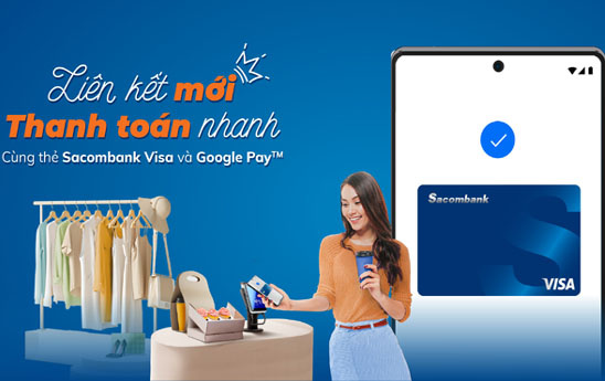 Chủ thẻ Sacombank Visa nhận ưu đãi hoàn tiền tới 200.000 đồng khi liên kết Google Wallet