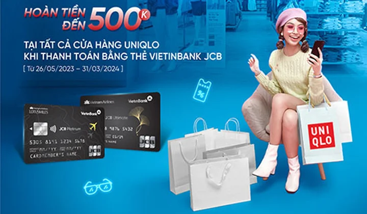 Chủ thẻ VietinBank JCB được hoàn đến 500.000 VND khi mua sắm tại UNIQLO