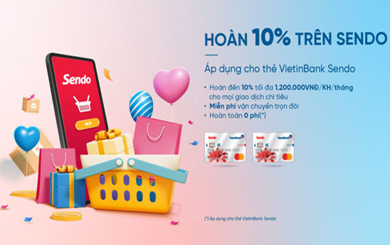 Chủ thẻ liên kết VietinBank Sendo nhận ưu đãi hoàn tiền 10%