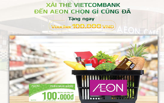 Chủ thẻ quốc tế Vietcombank nhận ngay Voucher 100k khi mua hàng tại siêu thị AEON