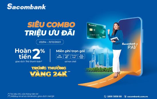 Chủ thẻ thanh toán Sacombank có cơ hội trúng vàng SJC và được hoàn đến 2,7 triệu đồng khi chi tiêu qua thẻ