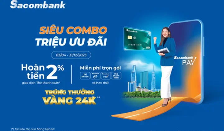 Chủ thẻ thanh toán Sacombank có cơ hội trúng vàng SJC và được hoàn đến 2,7 triệu đồng khi chi tiêu qua thẻ
