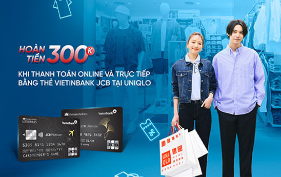 Chủ thẻ tín dụng quốc tế VietinBank JCB nhận hoàn đến 300.000 VND mỗi tháng khi mua sắm tại UNIQLO