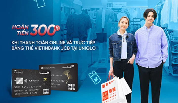 Chủ thẻ tín dụng quốc tế VietinBank JCB nhận hoàn đến 300.000 VND mỗi tháng khi mua sắm tại UNIQLO