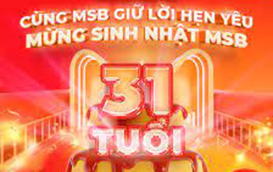 “Cùng MSB giữ lời hẹn yêu - Mừng Sinh nhật MSB 31 tuổi”
