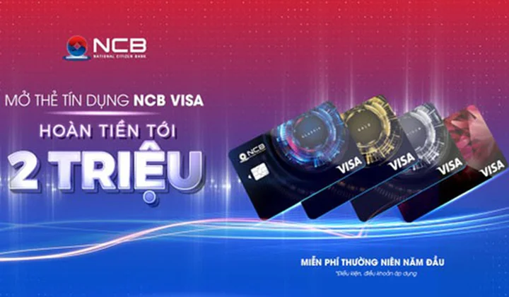 Khách hàng được hoàn tiền 2 triệu đồng khi chi tiêu bằng thẻ NCB Visa